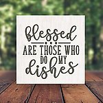 Funny Dishwasher Sign - Blessed Are Those Who Do My Dishes