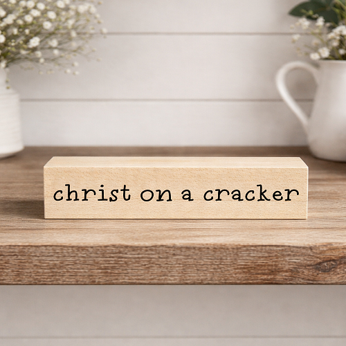 Christ on a Cracker funny sarcastic saying sign with simple black lettering 