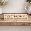 Fucker In Charge of All You Fucking Fucks Funny Office Boss Sign 