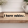 I Have Rabies Funny Desk Sign Introvert Gift 