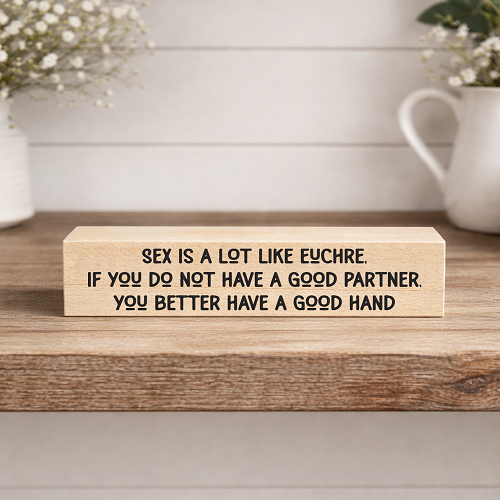 Funny euchre sign reading sex is a lot like euchre if you do not have a good partner you better have a good hand 