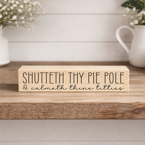 Shutteth Thy Pie Hole and Calmeth Thine Titties funny sarcastic adult humor sign 