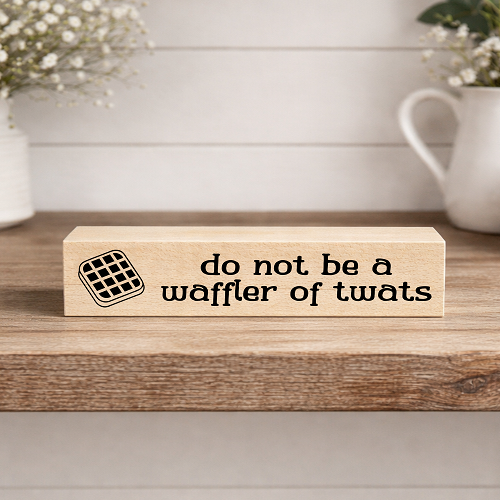 Do Not Be a Waffler of Twats funny waffle sign with sarcastic adult humor 