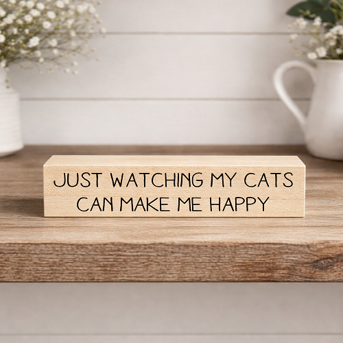 Cat lover sign reading Just Watching My Cats Can Make Me Happy for cat moms, cat dads and feline lovers 