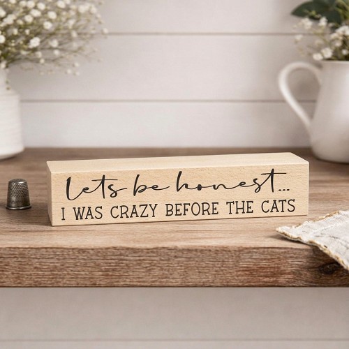 Funny cat sign reading Lets be honest I was crazy before the cats for cat moms and cat lovers 