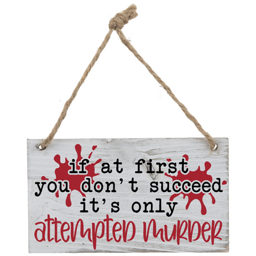  If At First You Don't Succeed It's Only Attempted Murder Funny Sign 