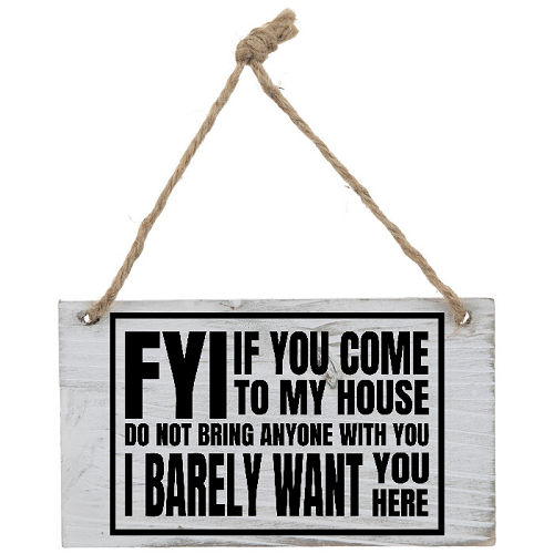  FYI If You Come To My House Funny Introvert Home Sign - Multiple Sizes 