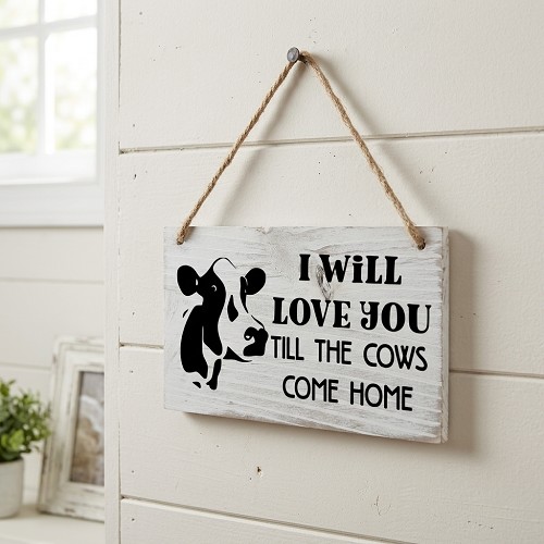 i will love you till the cows come home farmhouse cow sign 