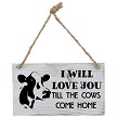 I Will Love You Until The Cows Come Home Sign 