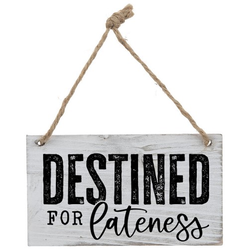  Destined For Lateness Funny Always Late Sign - Multiple Sizes 