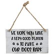 We Hope You Have A Very Good Reason To Make Our Dogs Bark Funny Dog Owner Sign - Multiple Sizes 
