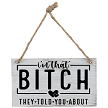 Im That Bitch They Told You About Funny Sassy Sign - Multiple Sizes 