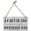 Funny A Fart is the Lonesome Cry of an Imprisoned Turd Sign 
