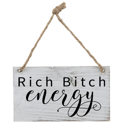 Rich Bitch Energy Funny Sassy Empowerment Sign - Multiple Sizes 