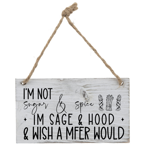 Im Not Sugar and Spice Im Sage & Hood & Wish A Mfer Would Funny Sassy Sign - Multiple Sizes 