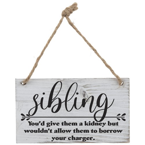 Sibling: Youd Give Them a Kidney But Wouldnt Allow Them to Borrow Your Charger Sign 