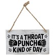 Funny Its a Throat Punch Kind of Day Hanging Sign 