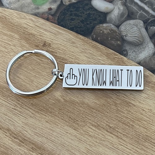  You Know What To Do - The Subtle (Not Really) Middle Finger Stainless Steel Keychain 