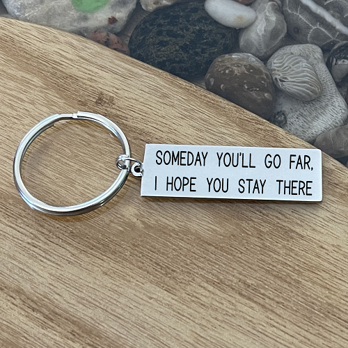 Someday You’ll Go Far I Hope You Stay There funny sarcastic keychain with optional personalized back 