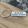 Do Not Be a Doucher of Canoes funny sarcastic keychain with optional personalized back 
