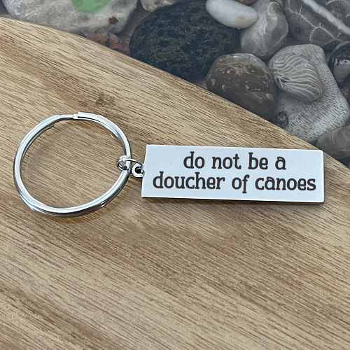 Do Not Be a Doucher of Canoes funny sarcastic keychain with optional personalized back 