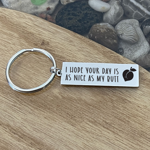  I Hope Your Day Is As Nice As My Butt - The Confidently Complimentary Personalized Keychain 