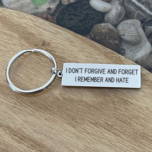  I Don’t Forgive and Forget I Remember and Hate Funny Keychain - Personalized Back Option 