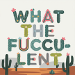  What the Fucculent? Letter Art Sign - Bold Botanical Humor 