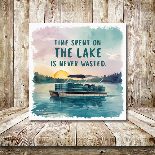  Time Spent at the Lake is Never Wasted Sign 