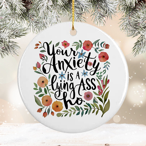  Funny Your Anxiety Is A Lying Ass Ho Ornament - Personalized Back Option 