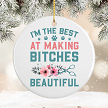 Personalized Dog Groomer I'm The Best at Making Bitches Beautiful Ceramic Christmas Ornament 