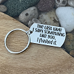 The Last Time I Saw Something Like You, I Flushed It Keychain 