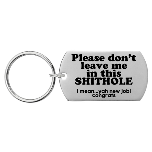  Please Don't Leave Me In This Shithole I Mean...Yah New Job! Congrats Keychain - Customizable Back 