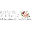 Roses Are Red My Life Is A Mess At Least I Dont Do Meth Sign Humorous Floral Honesty 