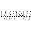 Trespassers Will Be Composted Sign A Humorous Warning for Your Guests 
