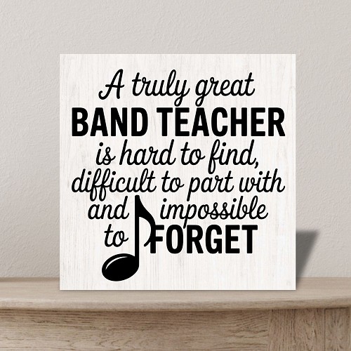A Truly Great Band Teacher Hard To Find Impossible To Forget Sign Custom Sizes 