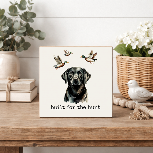 Built For The Hunt Black Labrador Retriever Duck Hunting Block Sign 