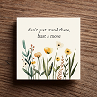 Dont Just Stand There Bust a Move Funny Floral Sign 