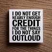 I Do Not Get Nearly Enough Credit For The Things I Do Not Say Out Loud Sign 