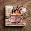 Funny Dumpster Fires Dont Burn Forever Hang in There Sign 