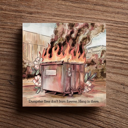 Funny Dumpster Fires Dont Burn Forever Hang in There Sign 