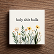Holy Shit Balls Home Decor Floral Block Sign 
