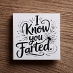 I Know You Farted Funny Bathroom Sign Humorous Restroom Decor 
