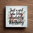 Just A Girl Who Loves Absolutely Fucking Nothing Sign - Funny Sarcastic Gift for Her - Multiple Sizes 