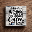 Im Not A Morning Person, Im A Morning Coffee Person Sign - Humorous Kitchen Decor 