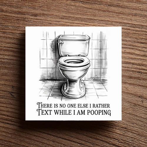 there is no one else id rather text while i am pooping funny bathroom sign 