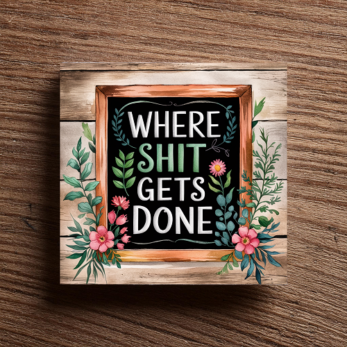 Funny Where Shit Gets Done Floral Sign Choose Size 