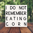 I Do Not Remember Eating Corn Funny Bathroom Humor Sign - Multiple Sizes 