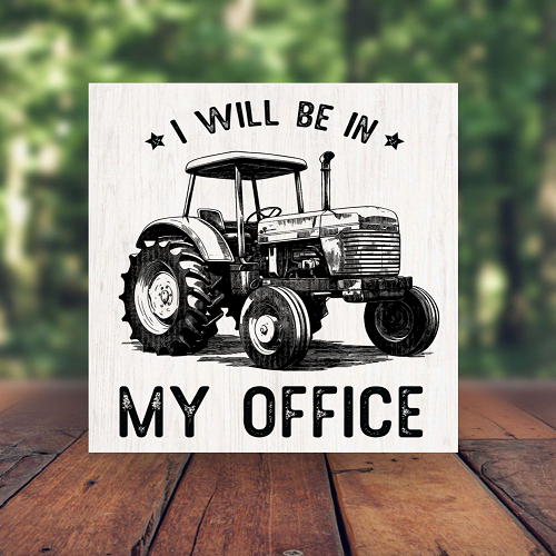  I Will Be In My Office Tractor Sign - Funny Farm Sign - Multiple Sizes 