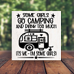 Some Girls Go Camping and Drink Too Much Its Me Humor Sign - Customizable Sizes 